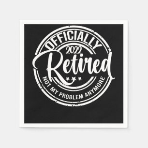 Officially Retired 2022 Not My Problem Anymore Servet