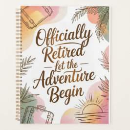 Officially Retired – Let the Adventure Begin Planner
