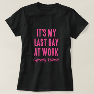 Officieel met pensioen. Laatste dag op het werk By T-shirt