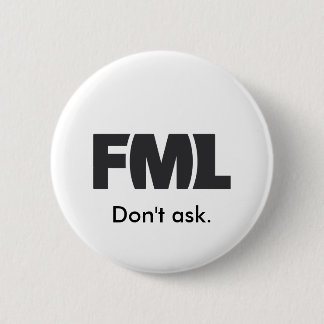 Officiële FML-badge: Vraag het niet. Ronde Button 5,7 Cm