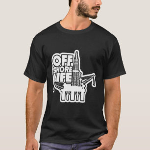Offshore Life Rougheck Oilfield Worker Drilling O T-shirt