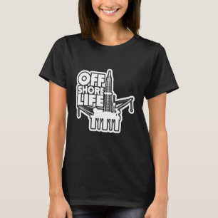 Offshore Life Rougheck Oilfield Worker Drilling O T-shirt