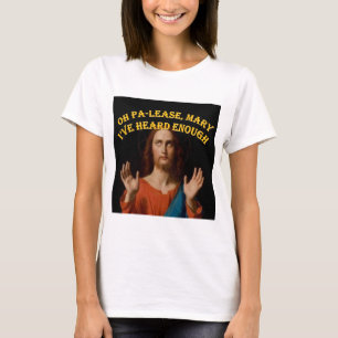 Oh alsjeblieft Mary, ik heb genoeg gehoord T-shirt