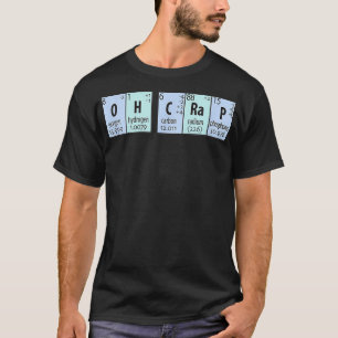 Oh Crap Chemistry Periodic Elements T-shirt