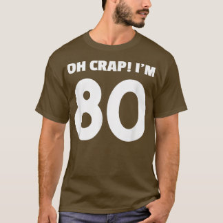 Oh Crap Im 8080th Birthday Funny Gifts for Adultho T-shirt