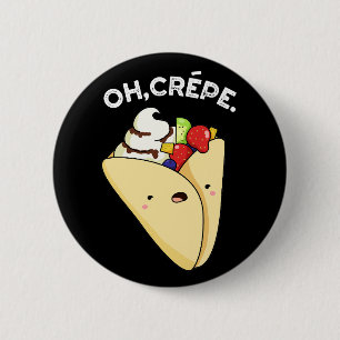 Oh Crepe Funny Food Pun Dark BG Ronde Button 5,7 Cm