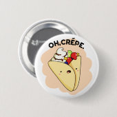 Oh Crepe Funny Food Pun Ronde Button 5,7 Cm (Voorkant /achterkant)