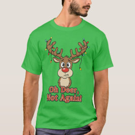 Oh Deer Not Again Funny Reindeer T-shirt