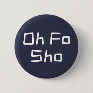 Oh Fo Sho Humor Slang Ronde Button 5,7 Cm