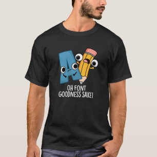 Oh Font Goodness Sake Grappig Type Pun Donker BG T-shirt