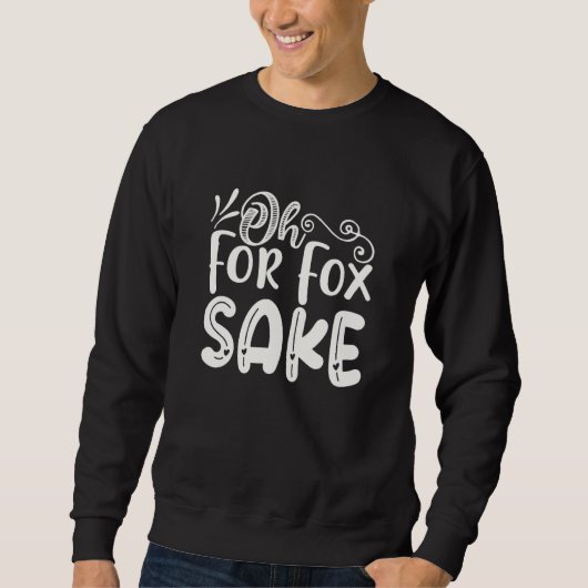 Oh for Fox Sake Funny Saying Sarcastic Pun Joke Trui (Voorkant)