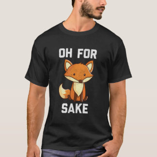 Oh For Fox Sake T-shirt
