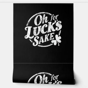Oh for Lucks Sake Grappig St Patrick's Day T-shirt Behang