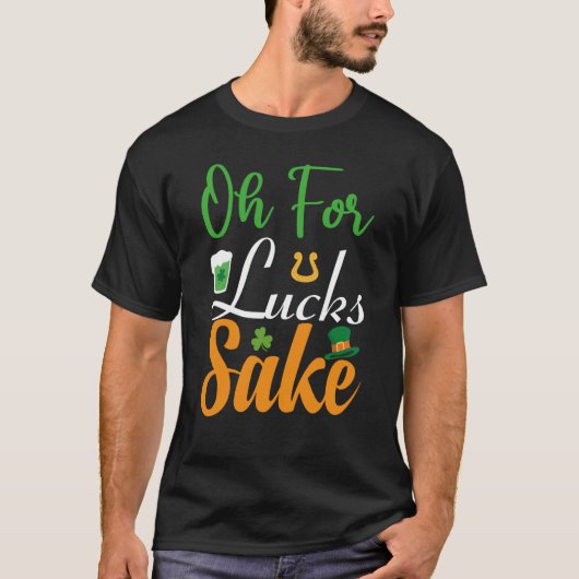 Oh for Lucks Sake Saint Patrick's Day T-shirt (Voorkant)