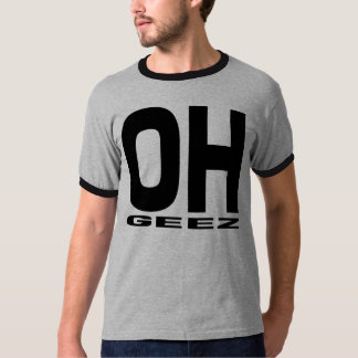 OH GEEZ T-SHIRT