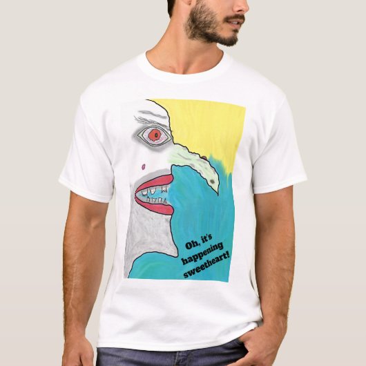 Oh, het gebeurt lieverd! t-shirt (Voorkant)