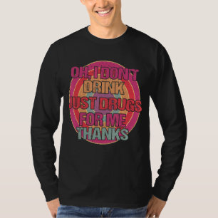 Oh ik Drink niet alleen medicijnen voor mijn Bedan T-shirt