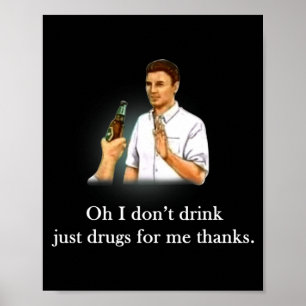 Oh ik drink niet, gewoon drugs alsjeblieft poster
