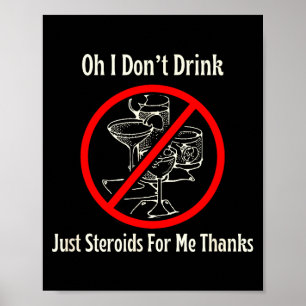 Oh, ik drink niet, gewoon steroïden voor mij dank  poster