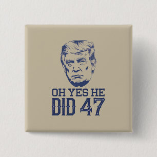 Oh ja, hij deed 47 Trump 2024 Vierkante Button 5,1 Cm