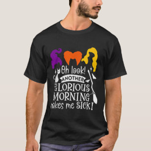 Oh kijk een andere glorieuze ochtend maakt me ziek t-shirt