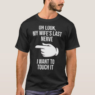 Oh kijk mijn vrouw's laatste zenuwen die ik graag t-shirt