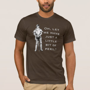 Oh, laat me een beetje gevaar hebben? t-shirt
