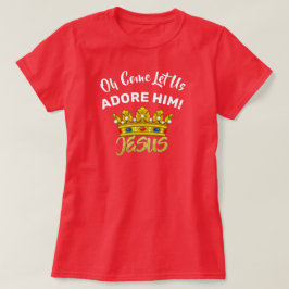 Oh, laat ons hem Adore King Jesus T-shirt