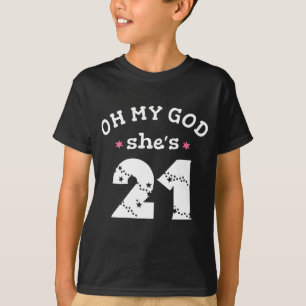 Oh mijn god, ze is 21 jaar oud t-shirt