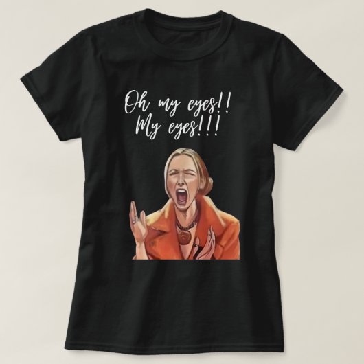 Oh, mijn ogen! Grappige reactie T-shirt (Design voorkant)