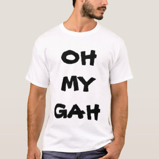 OH MY GAH T-SHIRT
