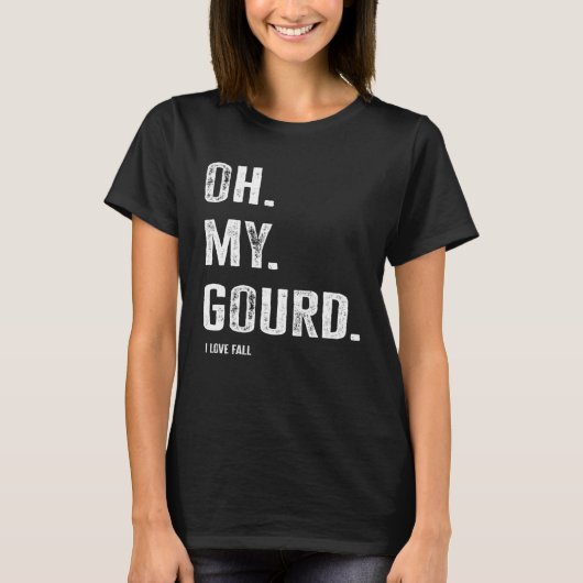 Oh My Gourd I Love Fall T-shirt (Voorkant)