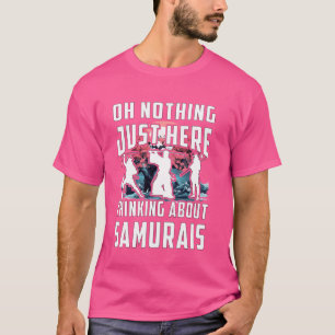 Oh niets hier alleen maar te denken over Samurais T-shirt