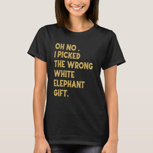Oh No I Picked The Wrong White Elephant_1 T-shirt (Voorkant)