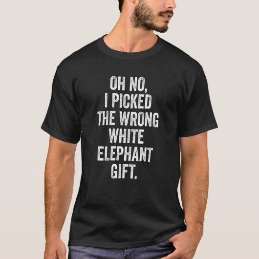 Oh No I Picked The Wrong White Elephant Christmas_ T-shirt (Voorkant)