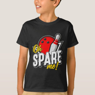Oh Spare Me Bowling Ninepins Indoor Sports Alley B T-shirt