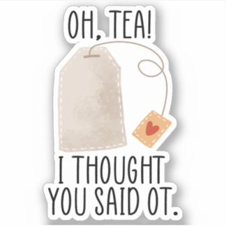 Oh, Tea! Ik dacht dat je zei dat je een schimmige  Sticker
