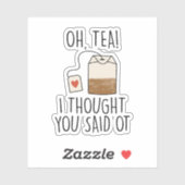 Oh, Tea! Ik dacht dat je zei dat je een schimmige  Sticker (Vel)