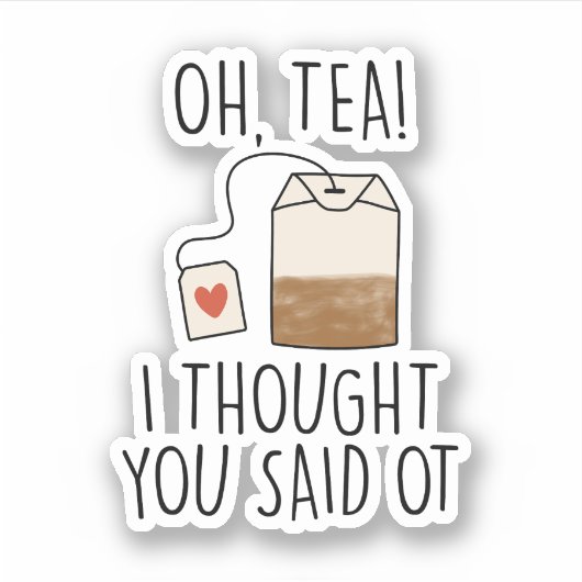 Oh, Tea! Ik dacht dat je zei dat je een schimmige  Sticker (Voorkant)