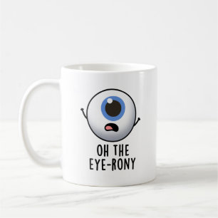 Oh The Eye-rony Funny Eyeball Pun Koffiemok