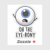 Oh The Eye-rony Funny Eyeball Pun Sticker (Vel)