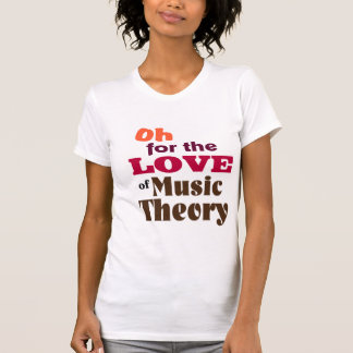 Oh voor de liefde van de Muziektheorie T-shirt