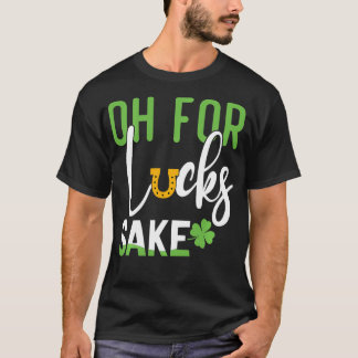  Oh voor Lucks Sake Funny St Patricks T-shirt