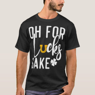 Oh voor Lucks Sake Funny St Patricks T-shirt
