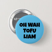 OH WAH TOFU LIAM RONDE BUTTON 5,7 CM (Voorkant /achterkant)