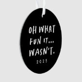 Oh what fun it wasn't sarcastic funny Christmas Ornament (voorkant)