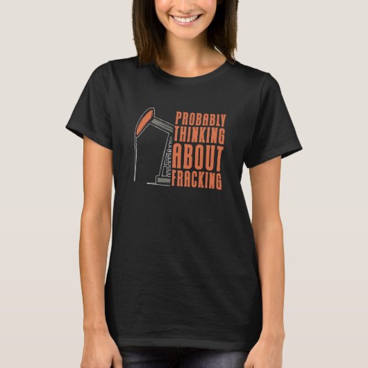Oil Drilling Oilfield Fracker  Fracking T-shirt (Voorkant)