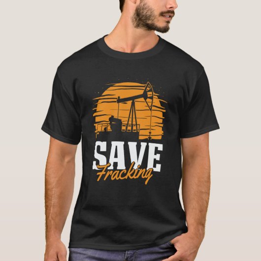 Oil Drilling Save Fracker  Oilfield Fracking T-shirt (Voorkant)
