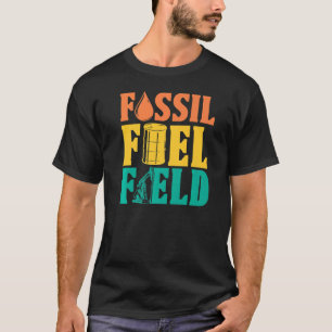 Oilfield Fossil Fuel Fracker Oil Drillin T-shirt