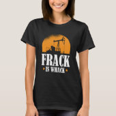 Oilfield Humor Drilling Oil  Fracker Fracking T-shirt (Voorkant)